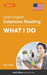 Icon image English Extensive Reading: WHAT I DO: Level 3