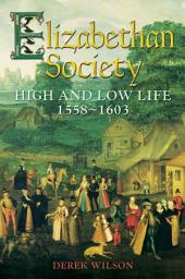 Icon image Elizabethan Society: High and Low Life, 1558–1603