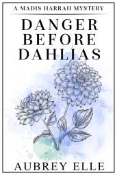 Icon image Danger Before Dahlias: Madis Harrah Mystery