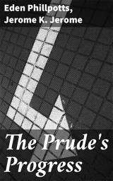 Icon image The Prude's Progress: A Comedy in Three Acts