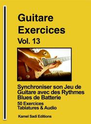 Icon image Guitare Exercices Vol. 13: Synchroniser son jeu de guitare avec des rythmes blues de batterie