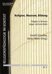 Icon image Religion, Museum, Bildung: Religion in Museen zeigen und vermitteln