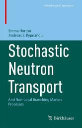 Icon image Stochastic Neutron Transport: And Non-Local Branching Markov Processes