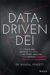 Icon image Data-Driven DEI: The Tools and Metrics You Need to Measure, Analyze, and Improve Diversity, Equity, and Inclusion