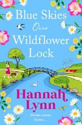 Icon image Blue Skies Over Wildflower Lock: Another instalment in the completely gorgeous romantic Wildflower Lock series from BESTSELLER Hannah Lynn