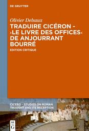 Icon image Traduire Cicéron au XVe siècle - Le ›Livre des offices‹ d'Anjourrant Bourré