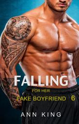 Icon image Falling for her Fake Boyfriend 6: A Steamy Neighbors-to-Lovers Romance Short Story