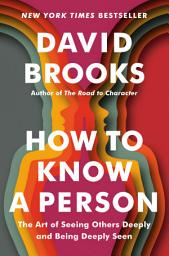Icon image How to Know a Person: The Art of Seeing Others Deeply and Being Deeply Seen
