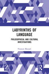 Icon image Labyrinths of Language: Philosophical and Cultural Investigations