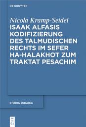 Icon image Isaak Alfasis Kodifizierung des talmudischen Rechts im Sefer ha-Halakhot zum Traktat Pesachim