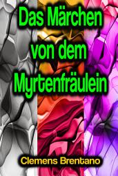 Icon image Das Märchen von dem Myrtenfräulein