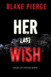 Icon image Her Last Wish (A Rachel Gift FBI Suspense Thriller—Book 1)