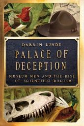 Icon image Palace of Deception: Museum Men and the Rise of Scientific Racism