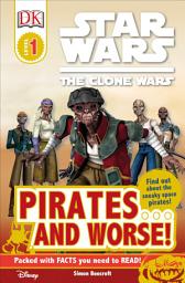 Icon image DK Readers L1: Star Wars: The Clone Wars: Pirates . . . and Worse!: Find Out About the Sneaky Space Pirates!