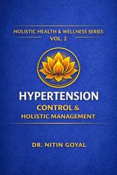Icon image Hypertension Control & Holistic Management: An Integrative Ayurveda & Science Based Holistic guide to Healthy Blood Pressure