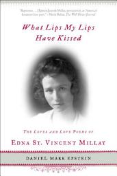 Icon image What Lips My Lips Have Kissed: The Loves and Love Poems of Edna St. Vincent Millay