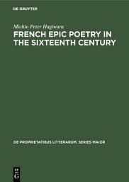 Icon image French epic poetry in the sixteenth century: Theory and practice