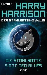 Icon image Die Stahlratte singt den Blues: Der Stahlratte-Zyklus - Band 8 - Roman