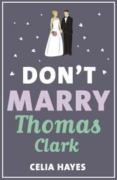 Icon image Don't Marry Thomas Clark: A fun feel-good romance