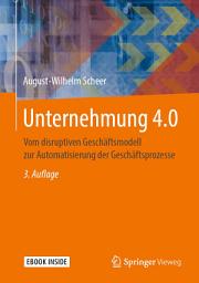 Icon image Unternehmung 4.0: Vom disruptiven Geschäftsmodell zur Automatisierung der Geschäftsprozesse, Ausgabe 3