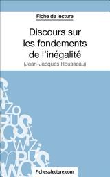 Icon image Discours sur les fondements de l'inégalité de Jean-Jacques Rousseau (Fiche de lecture): Analyse complète de l'oeuvre