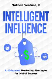 Icon image Intelligent Influence: AI-Enhanced Marketing Strategies for Global Success