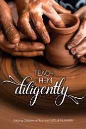 Icon image Teach Them Diligently: Raising Children of Promise