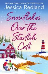 Icon image Snowflakes Over The Starfish Café: The start of a heartwarming, uplifting series from MULTI-MILLION COPY BESTSELLER Jessica Redland