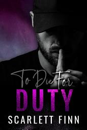 Icon image To Die for Duty: Steamy Romantic Suspense Mystery Thriller Adventure.