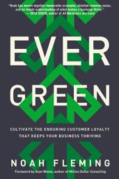 Icon image Evergreen: Cultivate the Enduring Customer Loyalty That Keeps Your Business Thriving