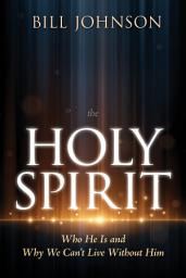 Icon image The Holy Spirit: Who He Is and Why We Can't Live Without Him