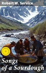 Icon image Songs of a Sourdough: Enriched edition. Verses of Gold Rush Life: Poetic Reflections on the Yukon Frontier