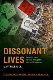 Icon image Dissonant Lives: Generations and Violence Through the German Dictatorships, Vol. 2: Nazism through Communism