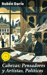 Icon image Cabezas: Pensadores y Artistas, Políticos: Edición enriquecida. Reflexiones sobre la intersección del arte y la política en la historia