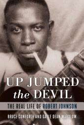Icon image Up Jumped the Devil: The Real Life of Robert Johnson