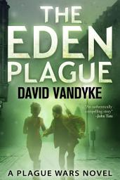 Icon image The Eden Plague: Plague Wars Book 0