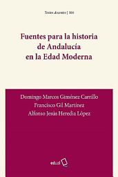 Icon image Fuentes para la historia de Andalucía en la Edad Moderna
