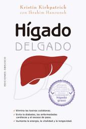 Icon image Hígado delgado: Un programa probado para prevenir y revertir la nueva epidemia silenciosa: la enfermedad del hígado graso.