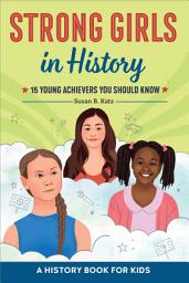 Icon image Strong Girls in History: 15 Young Achievers You Should Know