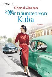Icon image Wir träumten von Kuba: Roman