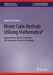 Icon image Monte Carlo Methods Utilizing Mathematica®: Applications in Inverse Transform and Acceptance-Rejection Sampling