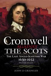 Icon image Cromwell Against the Scots: The Last Anglo-Scottish War, 1650–1652