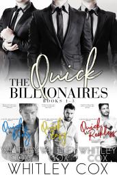Icon image The Quick Billionaires Books 1-3: The first three spicy books in the Quick Billionaires series. Step brother, secret baby, billionaire, second chance, adventure.