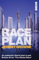 Icon image Race Plan: An authentic liberal plan to get Britain fit for 'The Global Race'