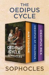 Icon image The Oedipus Cycle: Antigone, Oedipus at Colonus, and Oedipus Rex