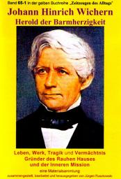 Icon image Johann Hinrich Wichern - Herold der Barmherzigkeit: Leben, Werk, Tragik und Vermächtnis - und die Geschichte des Rauhen Hauses