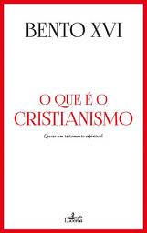 Icon image O que é o Cristianismo: Quase um testamento espiritual