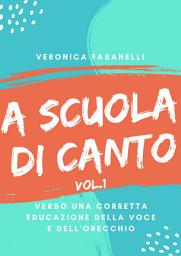 Icon image A scuola di canto: Verso una corretta educazione della voce e dell'orecchio