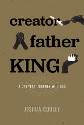 Icon image Creator, Father, King: A One Year Journey with God