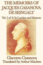 Icon image The Memoirs of Jacques Casanova de Seingalt Volume 5: In London and Moscow